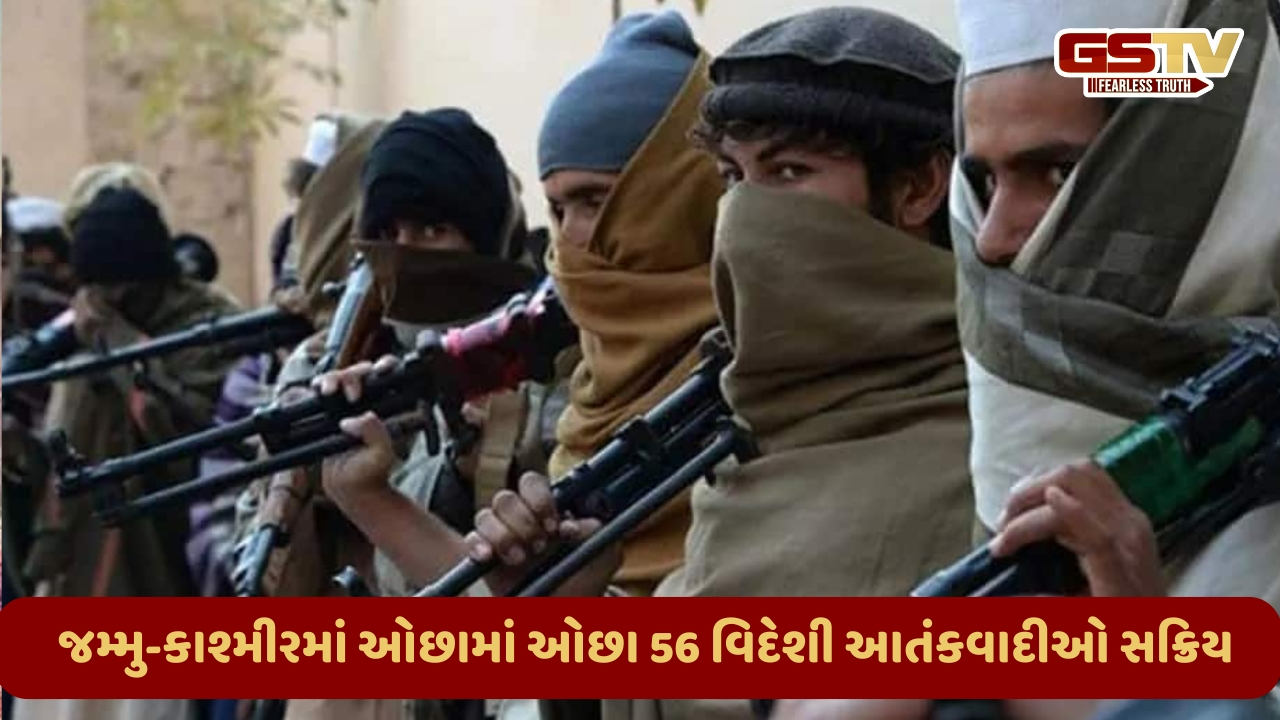 જમ્મુ કાશ્મીરમાં 56થી વધુ આતંકી સક્રિય, સૌથી વધુ‘લશ્કર-એ-તૈયબા’ના; પહેલગામ હુમલામાં પાકિસ્તાન કનેક્શન