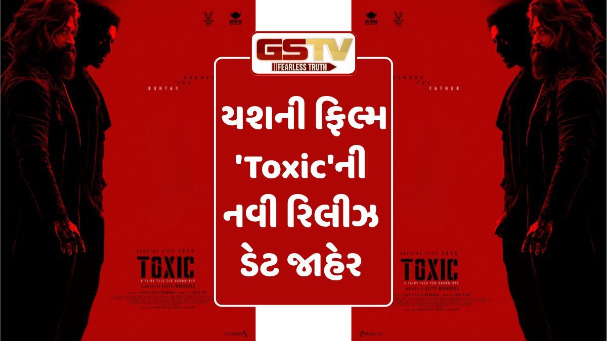 Yashની 'Toxic'ની નવી રિલીઝ ડેટ જાહેર; 850 કરોડના બજેટવાળી ફિલ્મમાં જોવા મળશે રોકીભાઈનો ડબલ અવતાર